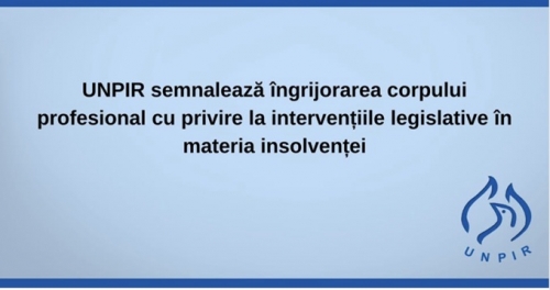 Comunicat de presă: UNPIR semnalează îngrijorarea corpului profesional cu privire la intervențiile legislative în materia insolvenței